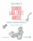 Research paper thumbnail of Quando Lara Croft arrossì. L'ordinarietà straordinaria di un'archeologa