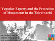 Research paper thumbnail of Yugoslav Experts and the Protection of Monuments in the Third world