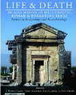 Research paper thumbnail of Life and Death in Asia Minor in Hellenistic, Roman and Byzantine Times: Studies in Archaeology and Bioarchaeology. Oxbow, Studies in Funerary Archaeology 10, 2017. ISBN: 9781785703591