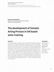 Research paper thumbnail of The development of Somatic Acting Process in UK-based actor training