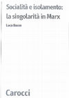 Research paper thumbnail of Socialità e isolamento: la singolarità in Marx