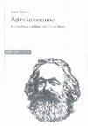 Research paper thumbnail of Agire in comune. Antropologia e politica nell'ultimo Marx