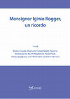 Research paper thumbnail of L’archeologia nel pensiero e nell’azione di Iginio Rogger (in Monsignor Iginio Rogger, un ricordo, Trento FBK Press, 2015, pp. 29-37).