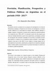 Research paper thumbnail of Prevision Planificacion Prospectiva y Politicas Publicas en Argentina 1950 2017