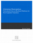 Research paper thumbnail of Libertarian Municipalism: Networked Cities as Resilient Platforms for Post-Capitalist Transition