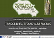 Research paper thumbnail of "Tracce di Egitto ad Alba Fucens" (Museo Paludi di Celano, 21/01/2016)