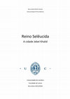 Research paper thumbnail of Reino Selêucida - A cidade Jebel Khalid (co-author Nuno Duarte)