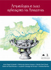 Research paper thumbnail of Arqueologia e suas aplicações na Amazônia