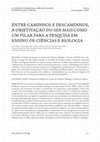 Research paper thumbnail of ENTRE CAMINHOS E DESCAMINHOS, A OBJETIVAÇÃO DO SER MAIS COMO UM PILAR PARA A PESQUISA EM ENSINO DE CIÊNCIAS E BIOLOGIA