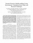 Research paper thumbnail of Towards Proactive Health-enabling Living Environments: Simulation-based Study and Research Challenges