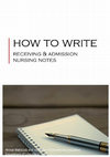 Research paper thumbnail of How to Write: Receiving and Admission Nursing Notes