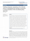 Research paper thumbnail of Tackling enterprises operating in the informal sector in developing and transition economies: a critical evaluation of the neo-liberal policy approach