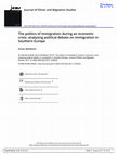 Research paper thumbnail of The politics of immigration during an economic crisis: analysing political debate on immigration in Southern Europe (Journal of Ethnic and Migration Studies )