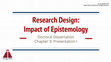 Research paper thumbnail of Impact of Epistemology on  Research Design Full Presentation