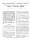 Research paper thumbnail of Phase-Delay Versus Phase-Rotation Cells for Circular Polarization Transmit Arrays—Application to Satellite Ka-Band Beam Steering