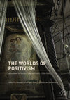 Research paper thumbnail of "Introduction: Particularizing Positivism," in: The Worlds of Positivism: A Global Intellectual History, 1770–1930, ed. by J. Feichtinger, F. L. Fillafer, and Jan Surman, New York: Palgrave-Macmillan 2018, pp. 1-27