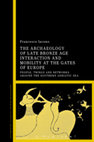 Research paper thumbnail of The Archaeology of Late Bronze Age Interaction and Mobility at the Gates of Europe