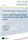 Research paper thumbnail of Turkish and European Identity Constructions in the 1946-1999 Period (FEUTURE Online Paper No. 15)