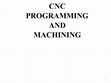 Research paper thumbnail of CNC PROGRAMMING AND MACHINING