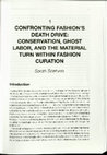 Research paper thumbnail of "Confronting Fashion's Death Drive: Conservation, Ghost Labor, and the Material Turn Within Fashion Curation" in Fashion Curating: Critical Practice in the Museum and Beyond, ed. by Annamari Vanska and Hazel Clark (Bloomsbury, 2017)