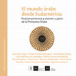 Research paper thumbnail of El mundo árabe desde Sudamérica: Posicionamientos y visiones a partir de la Primavera Árabe