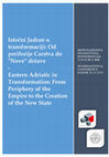 Research paper thumbnail of Eastern Adriatic in Transformation: From Periphery of the Empire to the Creation of the New State - Istočni Jadran u transformaciji: Od periferije Carstva do "Nove" države