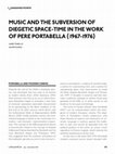 Research paper thumbnail of Music and the subversion of diegetic space-time in the work of Pere Portabella (1967-1976)