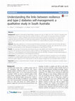 Research paper thumbnail of Understanding the links between resilience and type-2 diabetes self-management: a qualitative study in South Australia