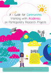 Research paper thumbnail of The text in this Visual Guide is abridged from the full article entitled " A Guide for Communities Working with Academics on Participatory Research Projects " A Guide for Communities Working with Academics on Participatory Research Projects