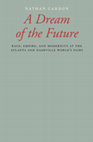 Research paper thumbnail of "A Dream of the Future: Race, Empire, and Modernity at the Atlanta and Nashville World's Fairs," (New York: Oxford University Press, 2018)