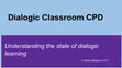 Research paper thumbnail of Dialogic Classroom CPD: Understanding the state of dialogic learning.