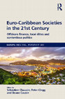 Research paper thumbnail of Euro-Caribbean Societies in the 21st Century: Offshore finance, local élites and contentious politics