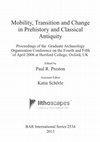 Research paper thumbnail of Preston, P. R., & Schörle, K. 2013 (eds). Mobility, transition, and change in prehistory and classical antiquity. BAR International Series, 2534. Oxford, Archaeopress.