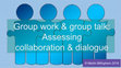 Research paper thumbnail of Group work & group talk_assessing collaboration and dialogue