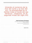 Research paper thumbnail of Domínguez, C. (2018). Uniendo el comercio de la mar del norte y la mar del sur: La bioceanidad en el Caribe vista a través del eje Veracruz – Acapulco, en la segunda mitad del siglo XVI