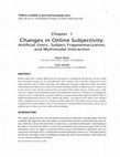 Research paper thumbnail of Changes in Online Subjectivity: Artificial Users, Subject Fragmentarization, and Multimodal Interaction