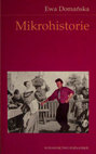 Research paper thumbnail of Mikrohistorie: spotkania w miedzyswiatach. [Microhistories: Encounters in-between-worlds)]. Poznań: Wydawnictwo Poznańskie 1999, pp. 299. 2nd revised edition, 2005, pp. 340. 