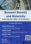 Research paper thumbnail of Between Eternity and Historicity: Exploring the 'After' of Christianity (9. 5. 2017)