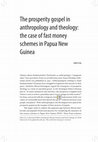 Research paper thumbnail of The prosperity gospel in anthropology and theology: the case of fast money schemes in Papua New Guinea