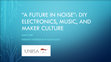 Research paper thumbnail of " A FUTURE IN NOISE " : DIY ELECTRONICS, MUSIC, AND MAKER CULTURE