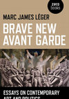 Research paper thumbnail of Brave New Avant Garde: Essays on Contemporary Art and Politics