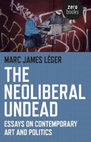 Research paper thumbnail of The Neoliberal Undead: Essays on Contemporary Art and Politics