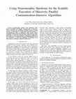 Research paper thumbnail of Using Neuromorphic Hardware for the Scalable Execution of Massively Parallel, Communication-Intensive Algorithms