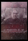 Research paper thumbnail of La arqueología del ser. Un proyecto de arte y archivo sobre el legado de José Antonio Arribas