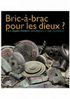 Research paper thumbnail of Bric-à-brac pour les dieux ? Les dépôts d'objets métalliques à l'âge du Bronze, Jurietti (dir.)