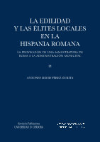 Research paper thumbnail of Pérez Zurita, A. D. (2011), La edilidad y las élites locales en la Hispania romana. La proyección de una magistratura de Roma a la admistración municipal. Córdoba-Sevilla.