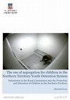 Research paper thumbnail of Submission to the Royal Commission into the Protection and Detention of Children in the Northern Territory:  The use of segregation for children in the Northern Territory Youth Detention System