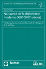 Research paper thumbnail of Naissance de la diplomatie moderne (XIIIe-XVIIe siècles). L'ambassadeur au croisement du droit, de l'éthique et de la politique, Nomos ("Studien zur Geschichte des Völkerrechts"), Baden-Baden  2017