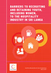 Research paper thumbnail of Barriers to Recruiting and Retaining Youth, including Women, to the Hospitality Industry in Sri Lanka