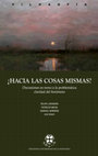 Research paper thumbnail of 2018 Hacia las cosas mismas. Discusiones en torno a la problemática claridad del fenómeno, Felipe Johnson, Patricio Mena, Samuel Herrera (editores). Temuco, Ediciones Universidad de La Frontera, 285 p (Libro completo).pdf